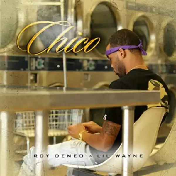 Roy Demeo - Chico Ft. Lil Wayne